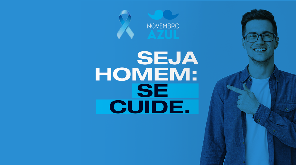 Seja homem: se cuide! | Novembro Azul alerta sobre a prevenção ao câncer de próstata