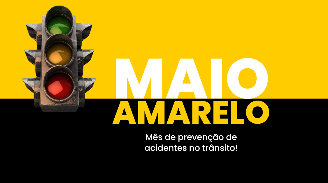 Campanha Maio Amarelo visa promover maior segurança viária. No trânsito, escolha a vida
